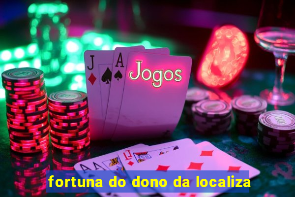 fortuna do dono da localiza